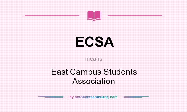 What does ECSA mean? It stands for East Campus Students Association