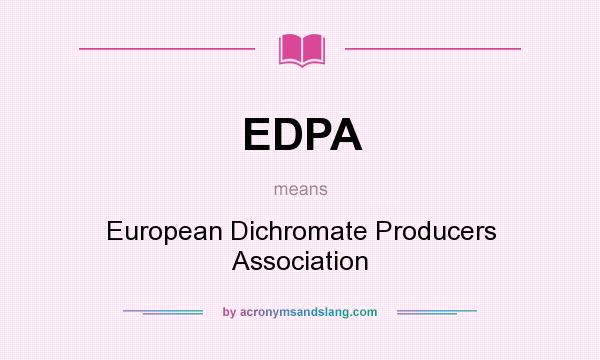 What does EDPA mean? It stands for European Dichromate Producers Association