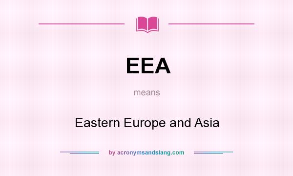 What does EEA mean? It stands for Eastern Europe and Asia