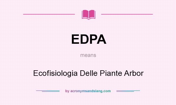 What does EDPA mean? It stands for Ecofisiologia Delle Piante Arbor