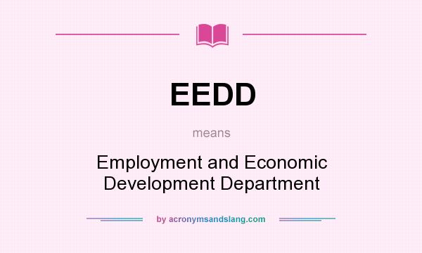 What does EEDD mean? It stands for Employment and Economic Development Department