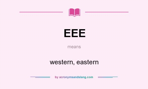 What does EEE mean? It stands for western, eastern
