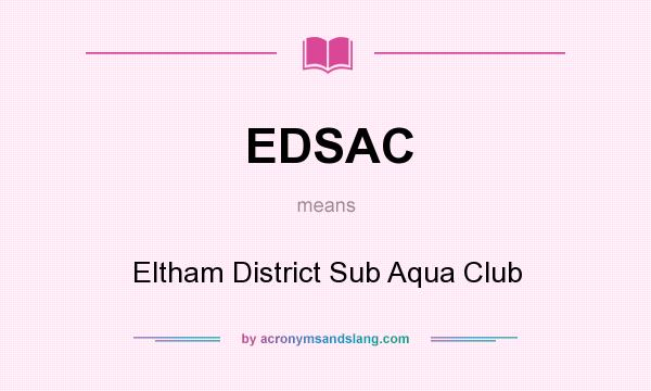 What does EDSAC mean? It stands for Eltham District Sub Aqua Club