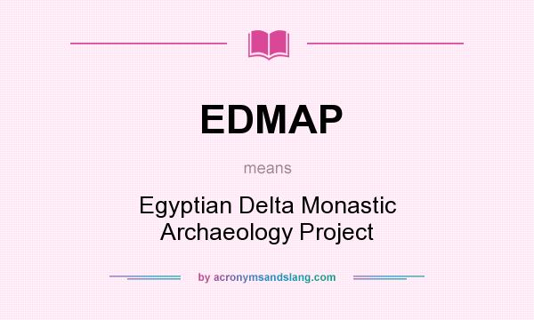 What does EDMAP mean? It stands for Egyptian Delta Monastic Archaeology Project