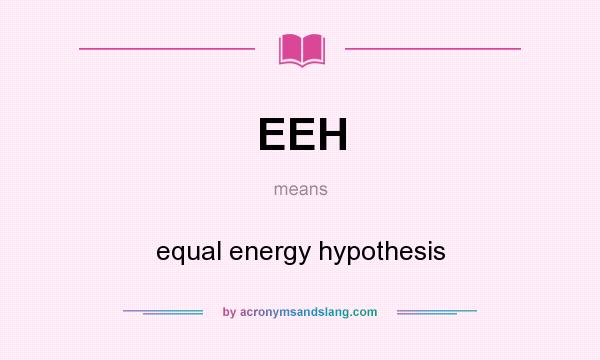 What does EEH mean? It stands for equal energy hypothesis