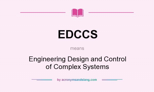 What does EDCCS mean? It stands for Engineering Design and Control of Complex Systems