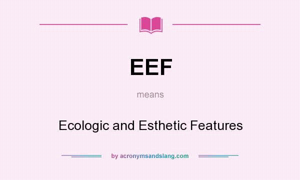 What does EEF mean? It stands for Ecologic and Esthetic Features
