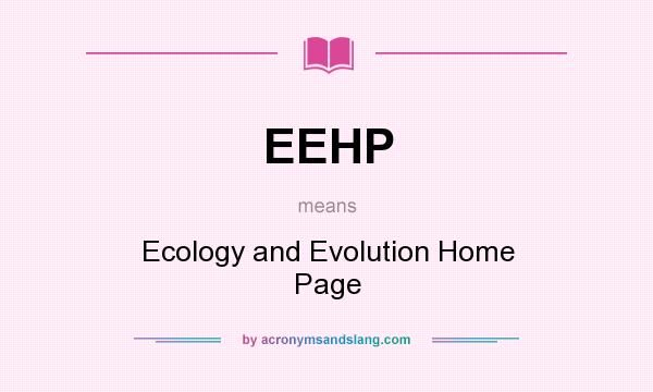 What does EEHP mean? It stands for Ecology and Evolution Home Page