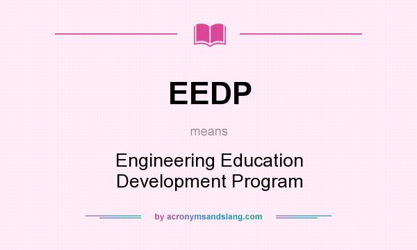 What does EEDP mean? It stands for Engineering Education Development Program