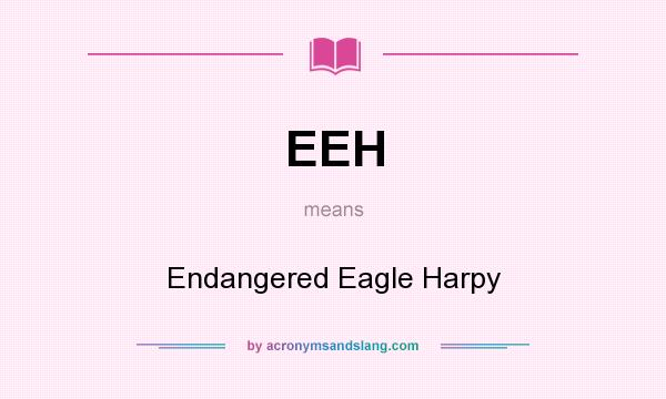 What does EEH mean? It stands for Endangered Eagle Harpy