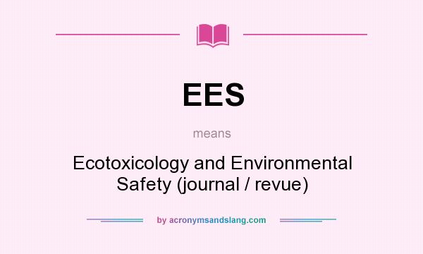 What does EES mean? It stands for Ecotoxicology and Environmental Safety (journal / revue)