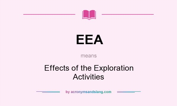 What does EEA mean? It stands for Effects of the Exploration Activities