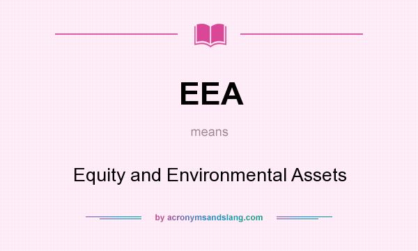 What does EEA mean? It stands for Equity and Environmental Assets