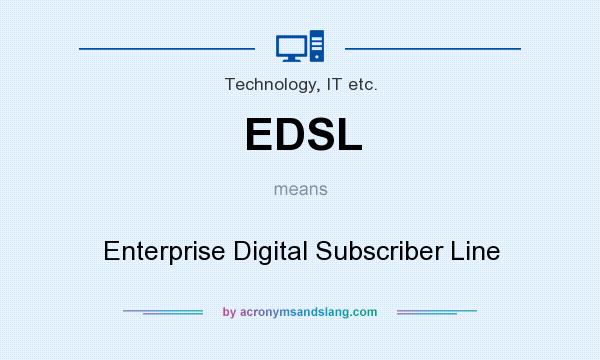 What does EDSL mean? It stands for Enterprise Digital Subscriber Line