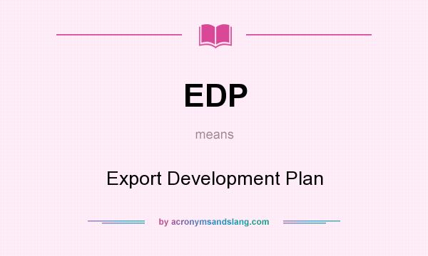 What does EDP mean? It stands for Export Development Plan