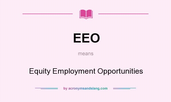 What does EEO mean? It stands for Equity Employment Opportunities