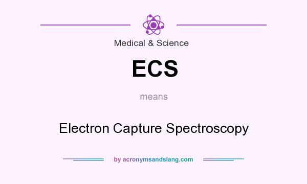 What does ECS mean? It stands for Electron Capture Spectroscopy