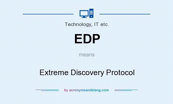 What does EDP mean? It stands for Extreme Discovery Protocol