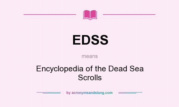 What does EDSS mean? It stands for Encyclopedia of the Dead Sea Scrolls