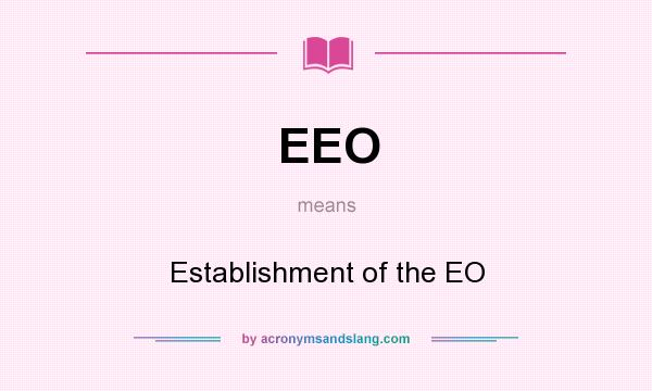 What does EEO mean? It stands for Establishment of the EO