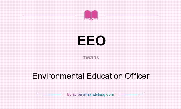 What does EEO mean? It stands for Environmental Education Officer