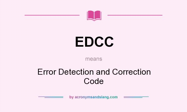 What does EDCC mean? It stands for Error Detection and Correction Code