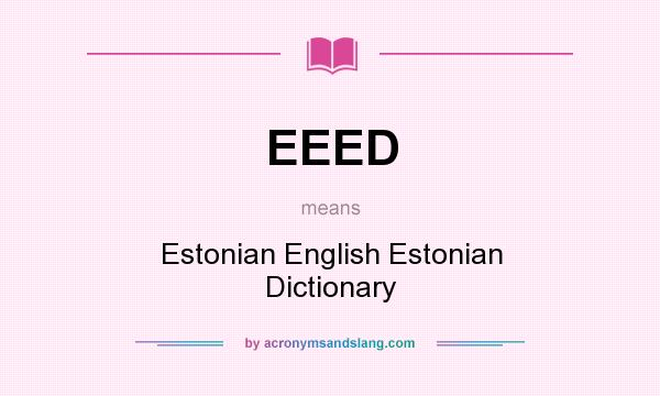 What does EEED mean? It stands for Estonian English Estonian Dictionary