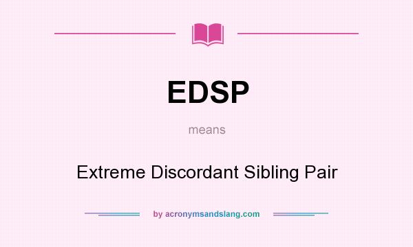 What does EDSP mean? It stands for Extreme Discordant Sibling Pair