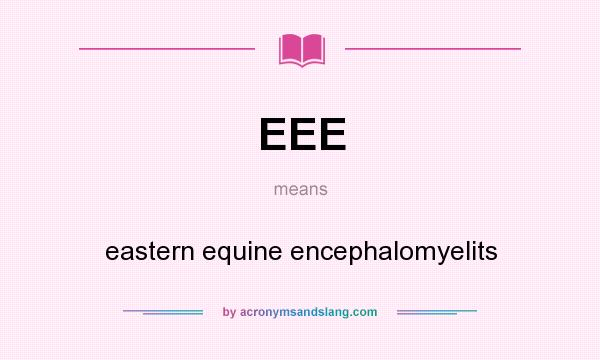 What does EEE mean? It stands for eastern equine encephalomyelits