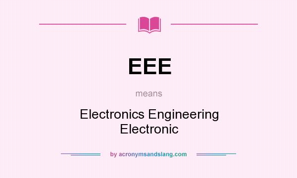 What does EEE mean? It stands for Electronics Engineering Electronic