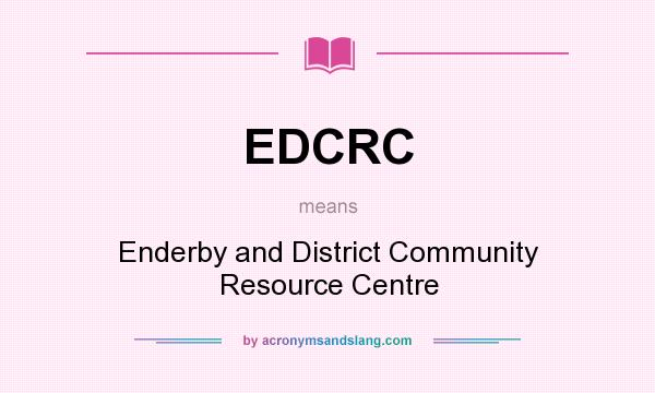 What does EDCRC mean? It stands for Enderby and District Community Resource Centre