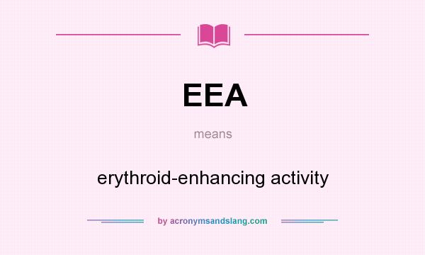 What does EEA mean? It stands for erythroid-enhancing activity