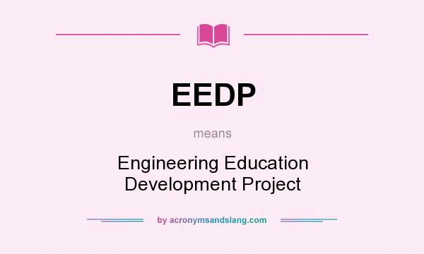 What does EEDP mean? It stands for Engineering Education Development Project