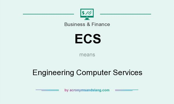 What does ECS mean? It stands for Engineering Computer Services