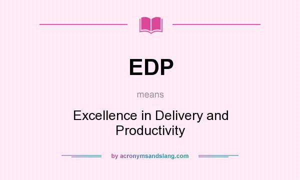What does EDP mean? It stands for Excellence in Delivery and Productivity