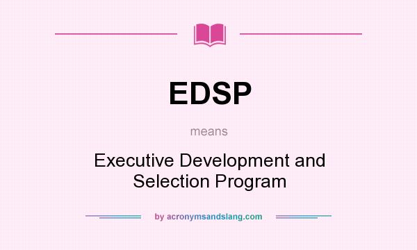 What does EDSP mean? It stands for Executive Development and Selection Program