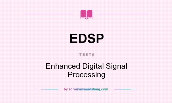 What does EDSP mean? It stands for Enhanced Digital Signal Processing