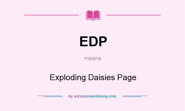 What does EDP mean? It stands for Exploding Daisies Page