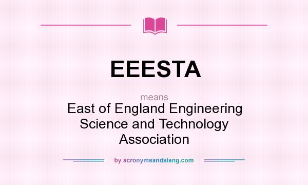What does EEESTA mean? It stands for East of England Engineering Science and Technology Association