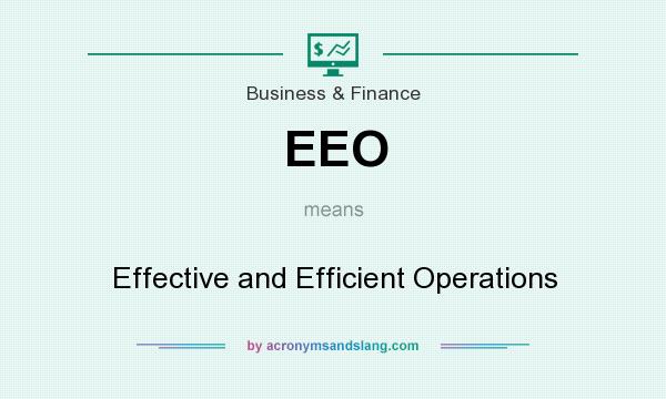 What does EEO mean? It stands for Effective and Efficient Operations