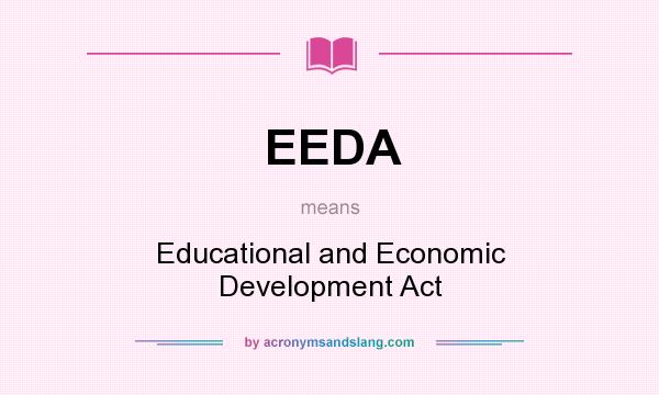 What does EEDA mean? It stands for Educational and Economic Development Act