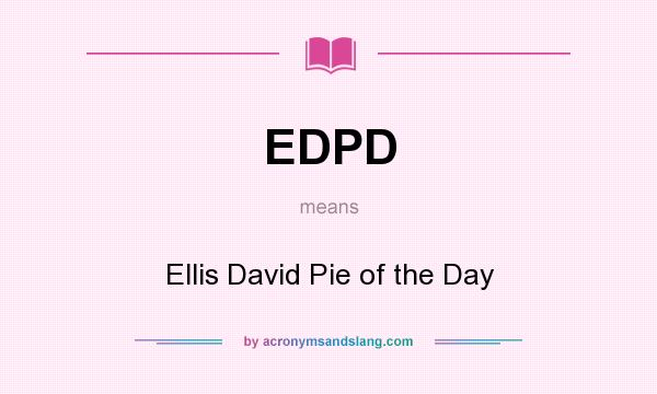 What does EDPD mean? It stands for Ellis David Pie of the Day