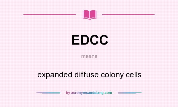 What does EDCC mean? It stands for expanded diffuse colony cells