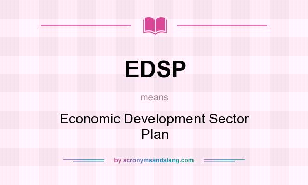What does EDSP mean? It stands for Economic Development Sector Plan