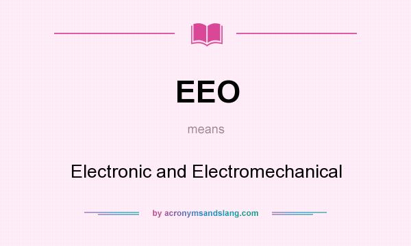What does EEO mean? It stands for Electronic and Electromechanical