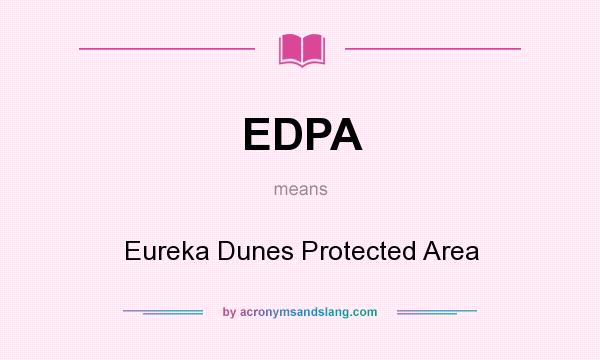 What does EDPA mean? It stands for Eureka Dunes Protected Area