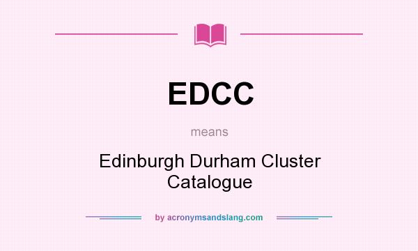 What does EDCC mean? It stands for Edinburgh Durham Cluster Catalogue