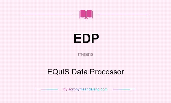 What does EDP mean? It stands for EQuIS Data Processor