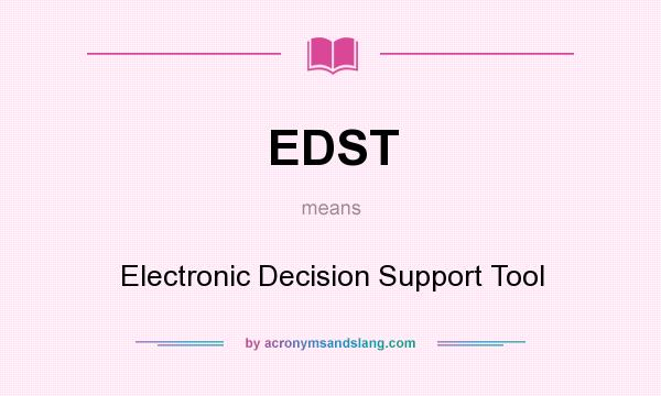 What does EDST mean? It stands for Electronic Decision Support Tool