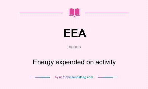 What does EEA mean? It stands for Energy expended on activity